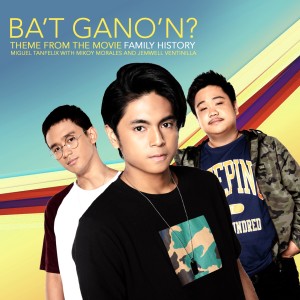 收聽Miguel Tanfelix的Ba't Gano'n? (Theme From the Movie "Family History")歌詞歌曲