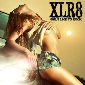 Girls Like to Rock dari XLR8