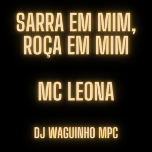 Listen to Sarra em Mim, Roça em Mim (Explicit) song with lyrics from Djwaguinhompc