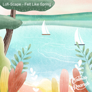 Listen to Felt Like Spring song with lyrics from Lofi-Scape