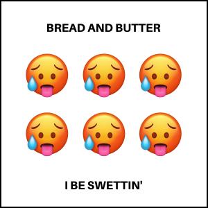 Bread And Butter的專輯I Be Swettin' (Explicit)