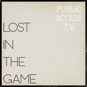 收聽Public Access T.V.的Lost in the Game歌詞歌曲
