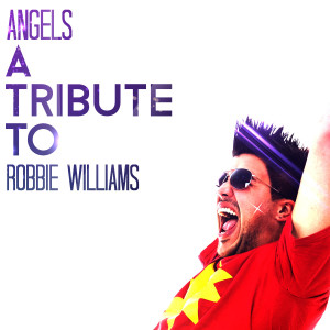 Ameritz Tribute Club的專輯Angels: A Tribute to Robbie Williams