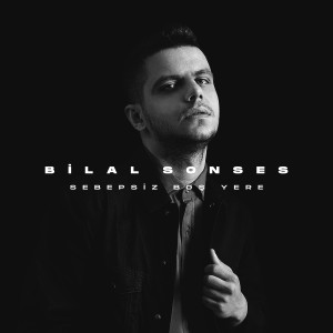 Dengarkan Sebepsiz Boş Yere lagu dari Bilal Sonses dengan lirik