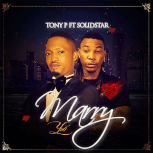 ดาวน์โหลดและฟังเพลง Marry You (feat. Solid Star, DJ Altims) พร้อมเนื้อเพลงจาก Tony P