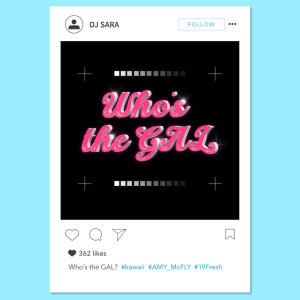 Album Who's the GAL (feat. AMY McFLY & 19Fresh) from DJ SARA