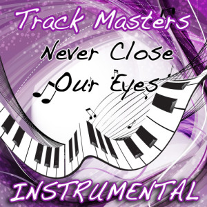 ดาวน์โหลดและฟังเพลง Never Close Our Eyes (Adam Lambert Instrumental Cover) พร้อมเนื้อเพลงจาก Trackmasters