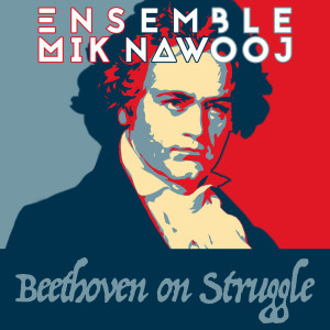 收听Ensemble Mik Nawooj的Beethoven on Struggle (Explicit)歌词歌曲