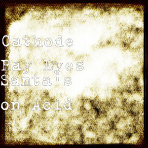 Cathode Ray Eyes的專輯Santa’s on Acid