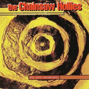 The Chainsaw Hollies的專輯My One Weakness