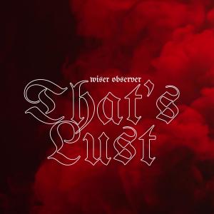 收聽Wiser Observer的That's Lust (Explicit)歌詞歌曲