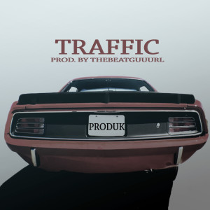 收听Produk的Traffic (Explicit)歌词歌曲