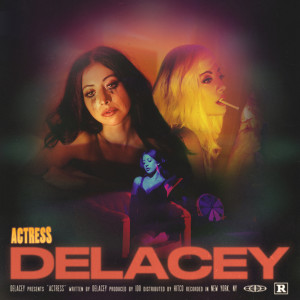 ดาวน์โหลดและฟังเพลง Actress (Explicit) พร้อมเนื้อเพลงจาก Delacey