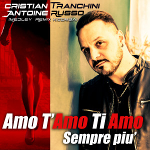 อัลบัม Amo t'amo ti amo / Sempre più (Medley Remix Kizomba) ศิลปิน Cristian Tranchini