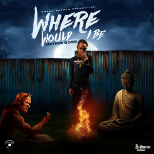 Nation Boss的專輯Where Would I Be (Explicit)