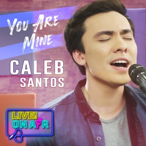 收听Caleb Santos的You Are Mine (Live! On Air)歌词歌曲