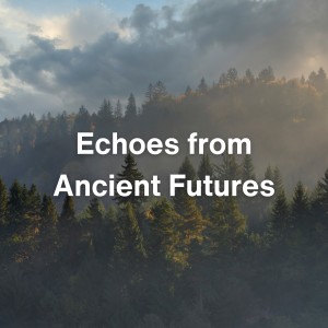 Album Echoes from Ancient Futures oleh World Music for the New Age