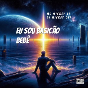 收聽Mc Mickey SP的Eu Sou Basicão Bebê (Explicit)歌詞歌曲