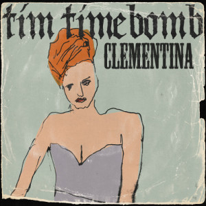 收聽Tim Timebomb的Clementina歌詞歌曲