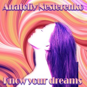 收听Anatoliy Nesterenko的Know your dreams (Original Mix)歌词歌曲