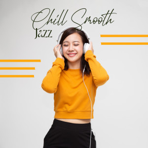 Smooth Jazz 24H的专辑Chill Smooth Jazz (Chill Instrumental Music to Relax Your Soul and Have a Cool Day)