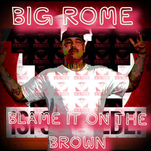 Big Rome的專輯Blame It on the Brown (Explicit)