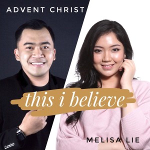 Listen to This I Believe (Melisa vs. Advent) song with lyrics from Melisa