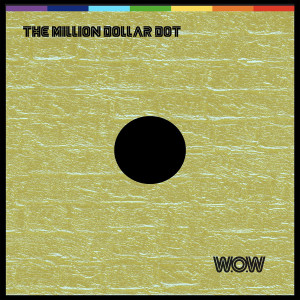 Listen to The Million Dollar Dot song with lyrics from W.O.W