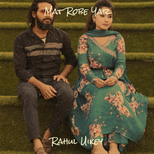 Dengarkan lagu Mat Robe Yar nyanyian Rahul Uikey dengan lirik