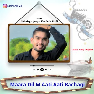 Album Maara Dil M Aati Aati Bachagi from Shivsingh Prasya