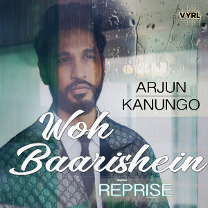 收聽Arjun Kanungo的Woh Baarishein (Reprise)歌詞歌曲