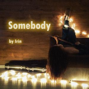 ดาวน์โหลดและฟังเพลง Somebody พร้อมเนื้อเพลงจาก IRIN