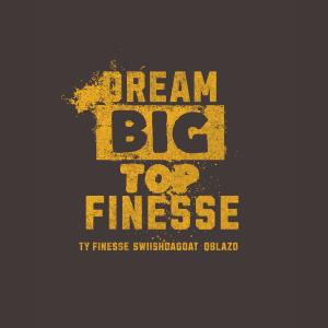 ดาวน์โหลดและฟังเพลง Dream Big พร้อมเนื้อเพลงจาก Ty Finesse