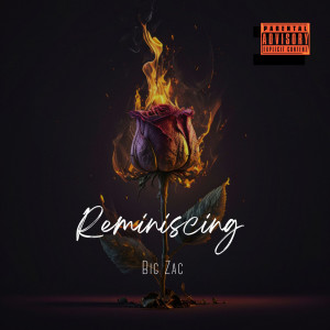 Listen to Reminiscing (Explicit) song with lyrics from Big Zac