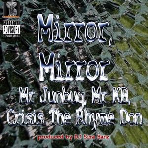 Listen to Mirror Mirror(with Mr Junbug, Mr KB and Crisis The Rhyme Don) (Explicit) song with lyrics from DJ Siza Hanz