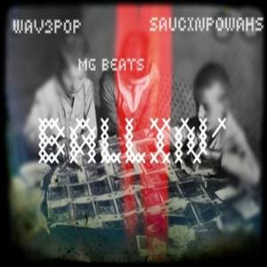 ดาวน์โหลดและฟังเพลง "Ballin'" (feat. Wav3Pop) (Explicit) พร้อมเนื้อเพลงจาก Saucin Powahs