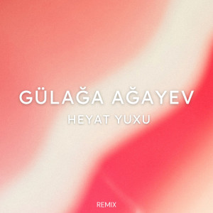 Listen to Heyat Yuxu (Remix) song with lyrics from Gülağa Ağayev