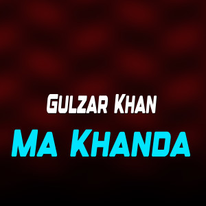 Listen to Ma Khanda song with lyrics from Gulzar Khan