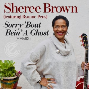 Sheree Brown的專輯Sorry 'Bout Bein' a Ghost (Remix)