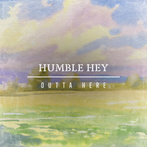 Humble Hey的專輯Outta Here