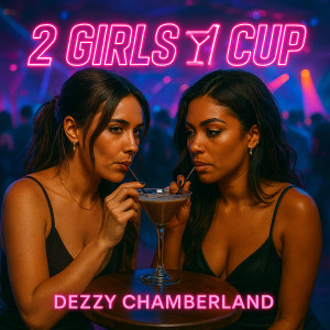Dezzy Chamberland的專輯2 Girls 1 Cup
