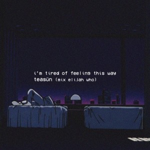 i'm tired of feeling this way. (lofi mix) (feat. Elijah Who)