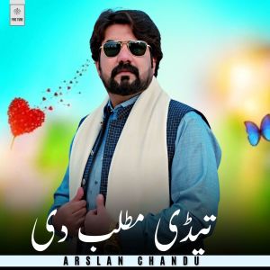 Listen to Tedi Matlab Di song with lyrics from Arslan Chandu