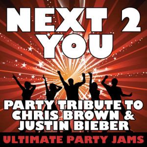 ดาวน์โหลดและฟังเพลง Next 2 You (Party Tribute to Chris Brown & Justin Bieber) พร้อมเนื้อเพลงจาก Ultimate Party Jams