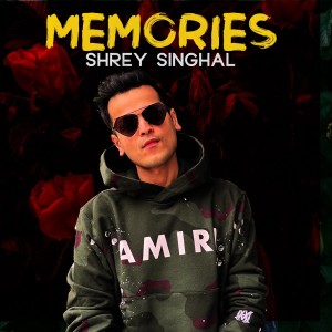 Listen to Memories song with lyrics from Shrey Singhal