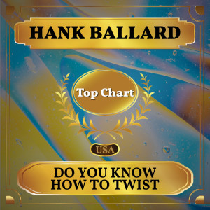 收聽Hank Ballard的Do You Know How To Twist歌詞歌曲