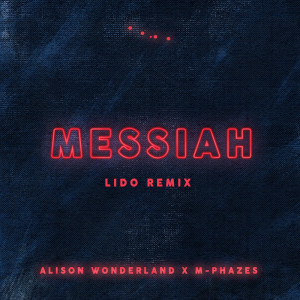 M-Phazes的專輯Messiah (Alison Wonderland X M-Phazes) (Lido Remix)