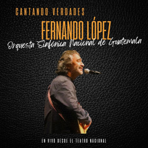 Fernando López的專輯Cantando Verdades | Fernando López | Orquesta Sinfónica Nacional de Guatemala | En vivo desde el Teatro Nacional