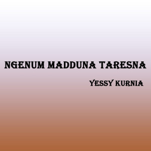 Dengarkan Ngenum Madduna Taresna lagu dari Yessy Kurnia dengan lirik