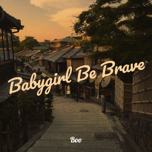 Dengarkan Babygirl Be Brave lagu dari Boo dengan lirik
